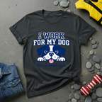 I Work For My Dog T-Shirt