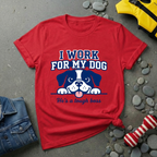 I Work For My Dog T-Shirt