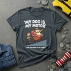 My Dog is My Motor T-Shirt