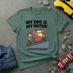 My Dog is My Motor T-Shirt