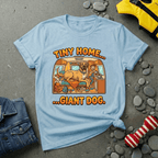 Tiny Home.. Giant Dog. T-Shirt
