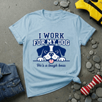 I Work For My Dog T-Shirt