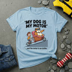 My Dog is My Motor T-Shirt