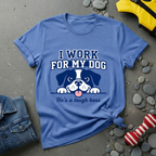 I Work For My Dog T-Shirt