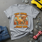 Tiny Home.. Giant Dog. T-Shirt